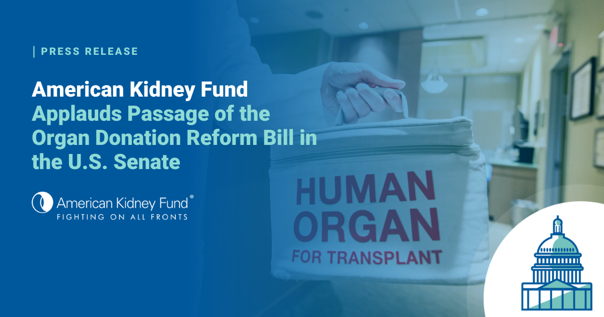 American Kidney Fund Applauds Passage Of The Organ Donation Reform Bill ...